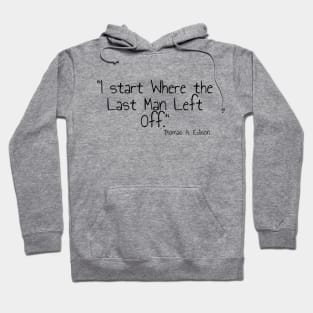 "I start Where the Last Man Left Off." Thomas A. Edison Hoodie